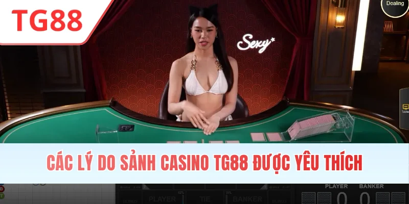 Các lý do sảnh casino TG88 được yêu thích