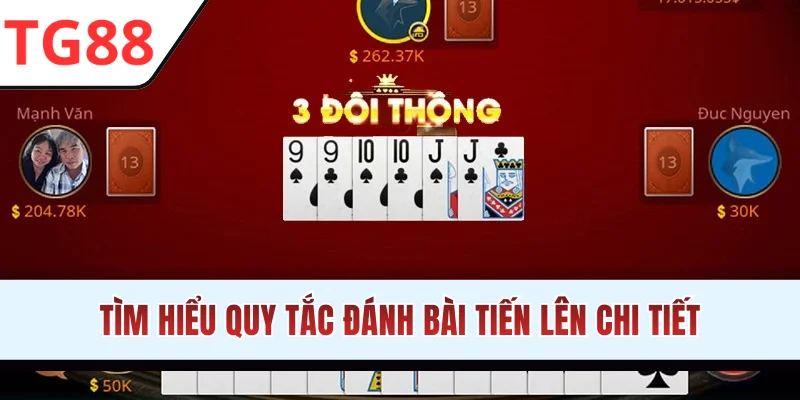 Tìm hiểu quy tắc đánh bài Tiến Lên chi tiết